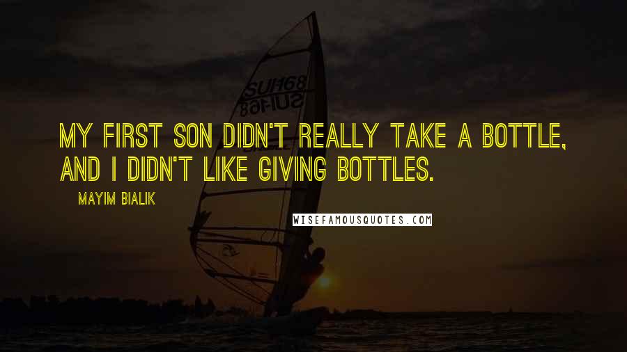 Mayim Bialik Quotes: My first son didn't really take a bottle, and I didn't like giving bottles.