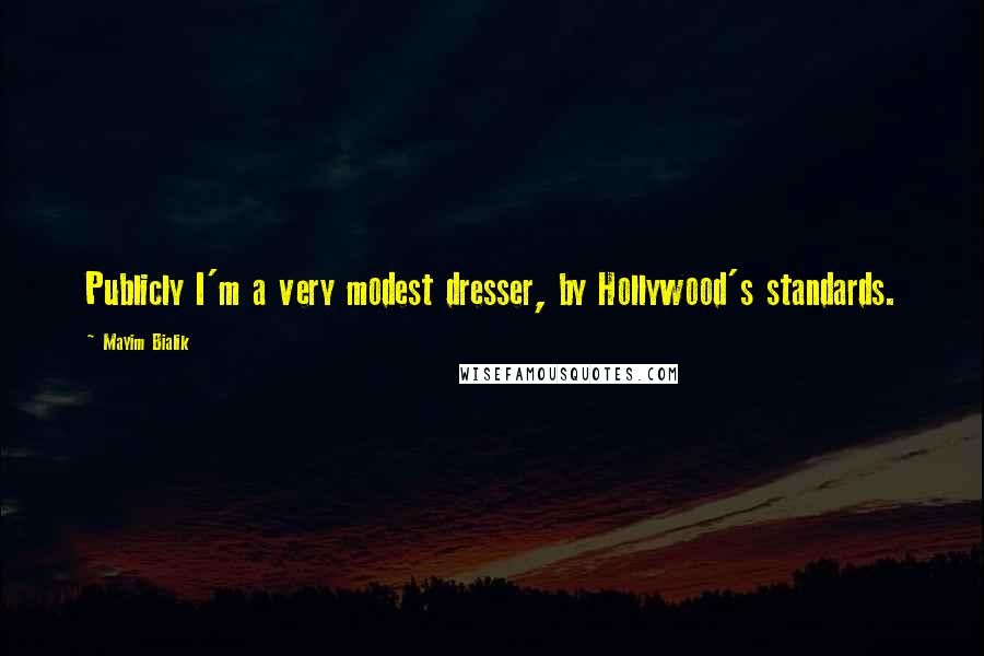 Mayim Bialik Quotes: Publicly I'm a very modest dresser, by Hollywood's standards.