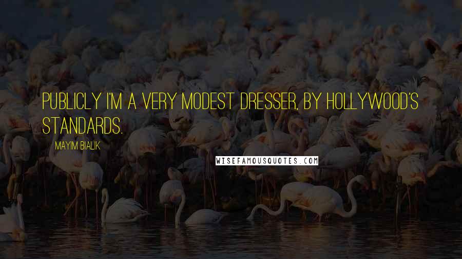 Mayim Bialik Quotes: Publicly I'm a very modest dresser, by Hollywood's standards.