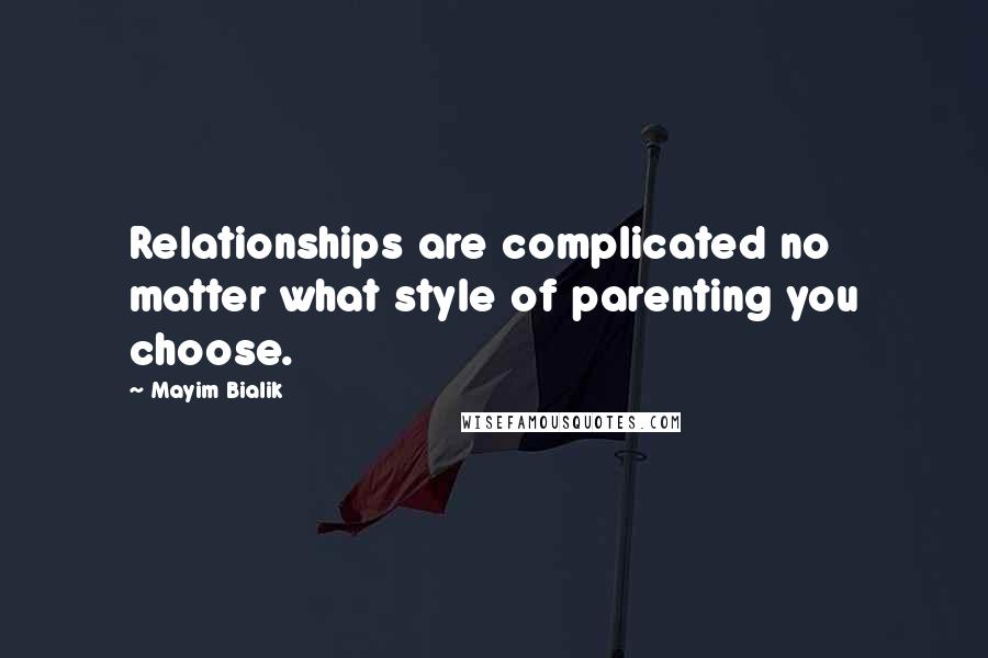 Mayim Bialik Quotes: Relationships are complicated no matter what style of parenting you choose.