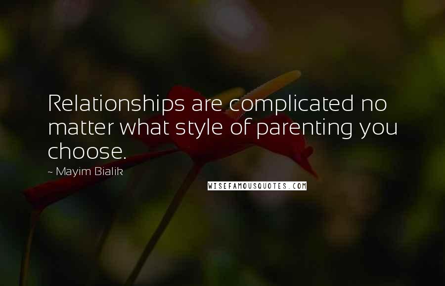 Mayim Bialik Quotes: Relationships are complicated no matter what style of parenting you choose.