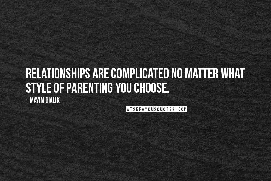 Mayim Bialik Quotes: Relationships are complicated no matter what style of parenting you choose.