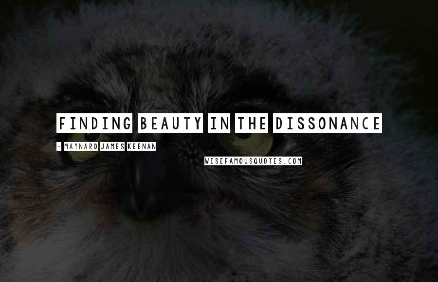 Maynard James Keenan Quotes: Finding beauty in the dissonance