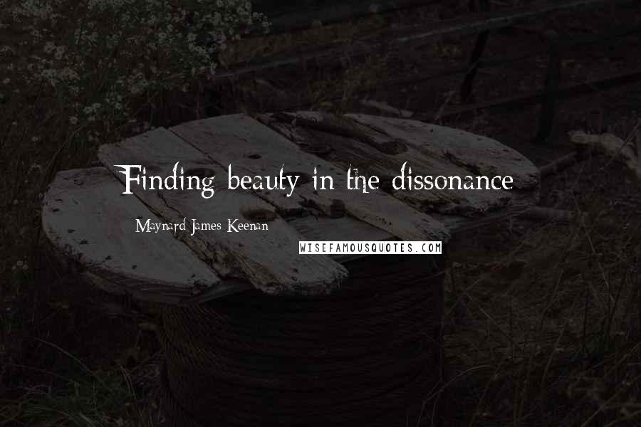 Maynard James Keenan Quotes: Finding beauty in the dissonance