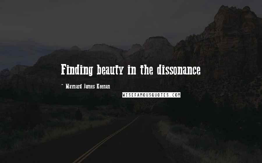 Maynard James Keenan Quotes: Finding beauty in the dissonance