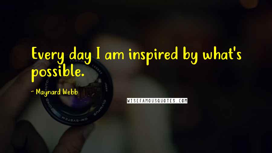 Maynard Webb Quotes: Every day I am inspired by what's possible.