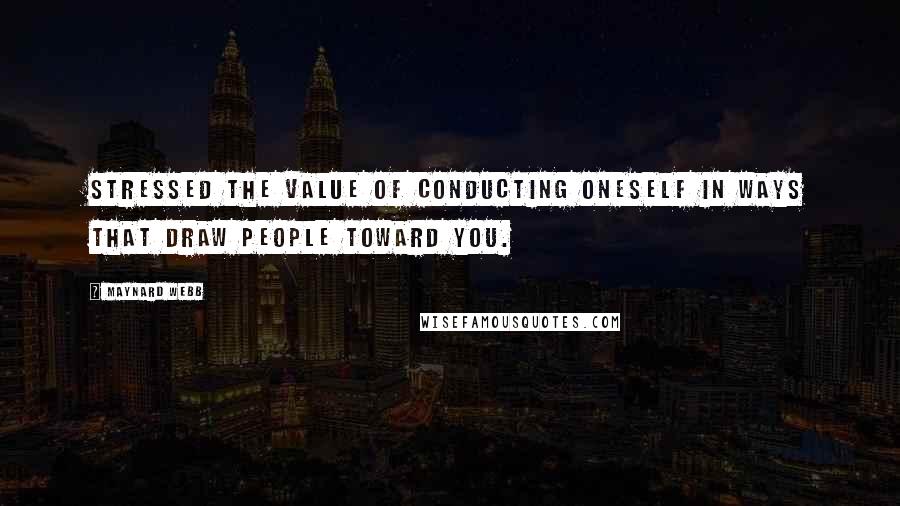 Maynard Webb Quotes: stressed the value of conducting oneself in ways that draw people toward you.