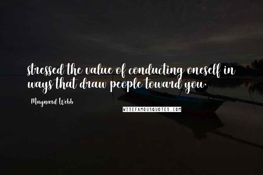 Maynard Webb Quotes: stressed the value of conducting oneself in ways that draw people toward you.