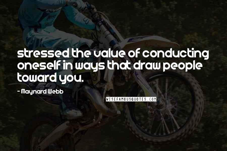 Maynard Webb Quotes: stressed the value of conducting oneself in ways that draw people toward you.