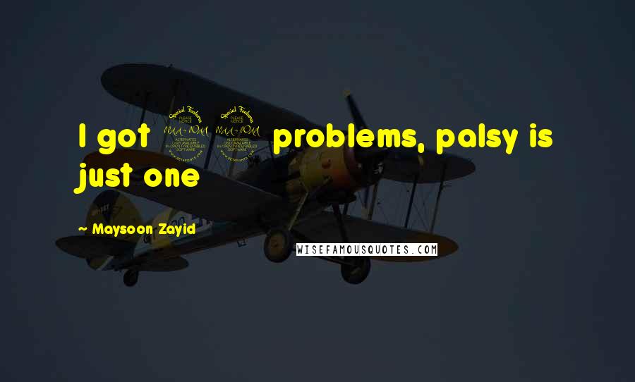 Maysoon Zayid Quotes: I got 99 problems, palsy is just one