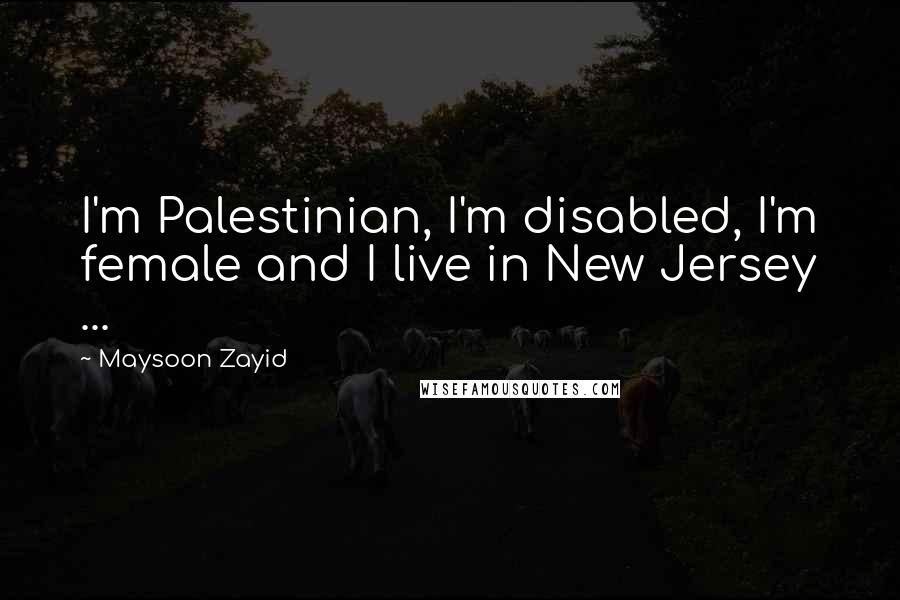 Maysoon Zayid Quotes: I'm Palestinian, I'm disabled, I'm female and I live in New Jersey ...