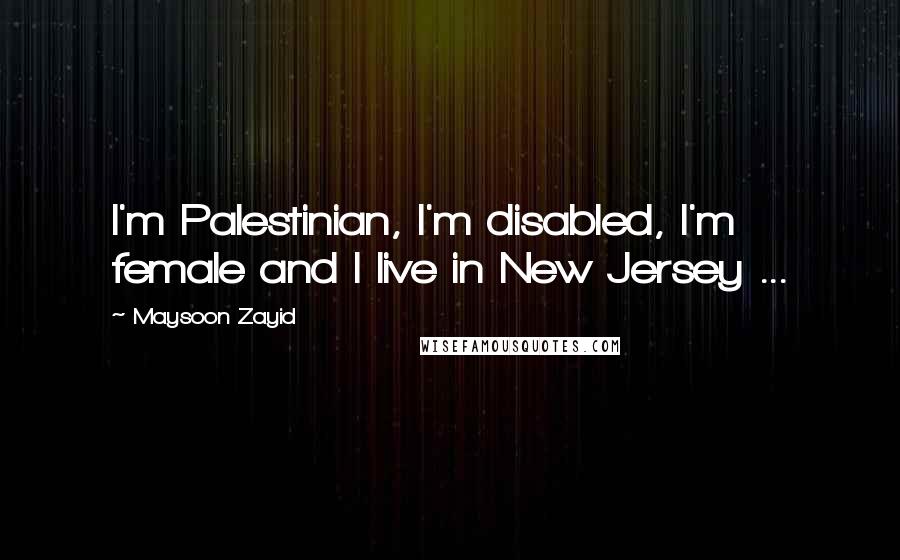 Maysoon Zayid Quotes: I'm Palestinian, I'm disabled, I'm female and I live in New Jersey ...