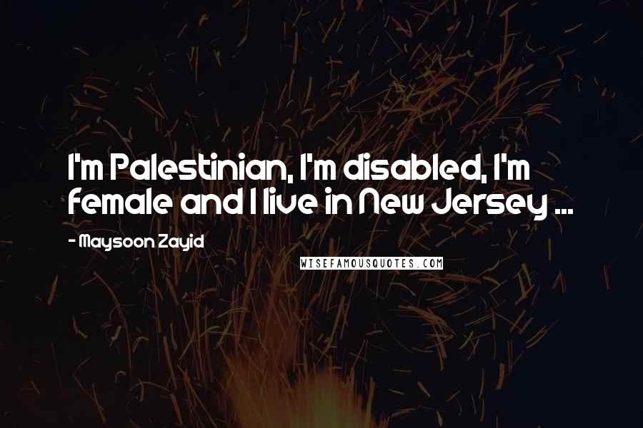 Maysoon Zayid Quotes: I'm Palestinian, I'm disabled, I'm female and I live in New Jersey ...