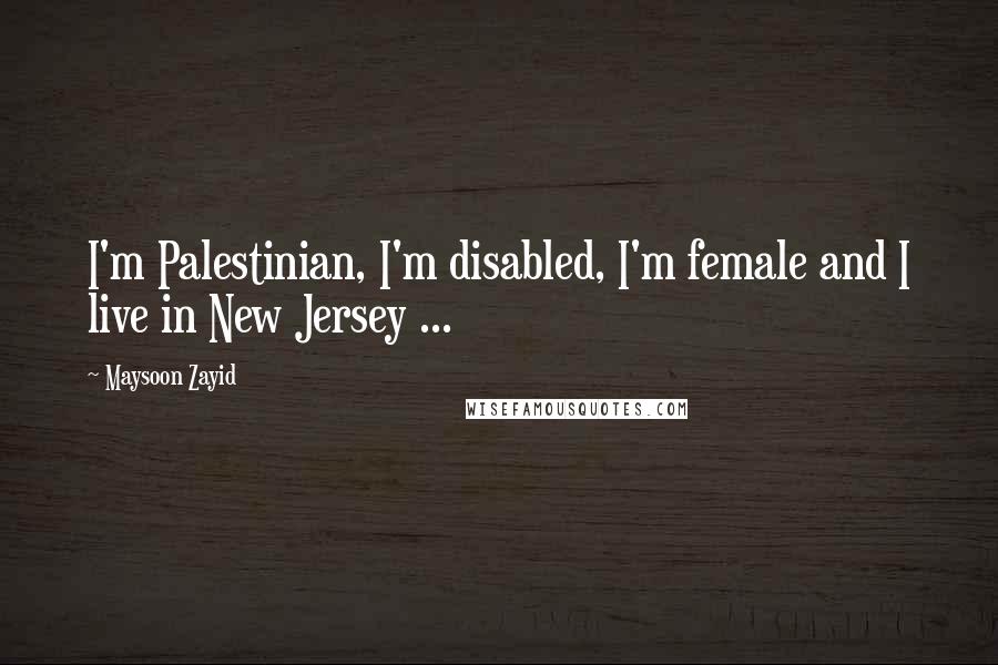 Maysoon Zayid Quotes: I'm Palestinian, I'm disabled, I'm female and I live in New Jersey ...