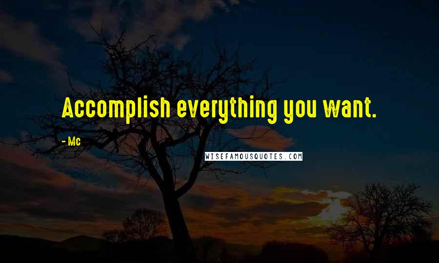 Mc Quotes: Accomplish everything you want.