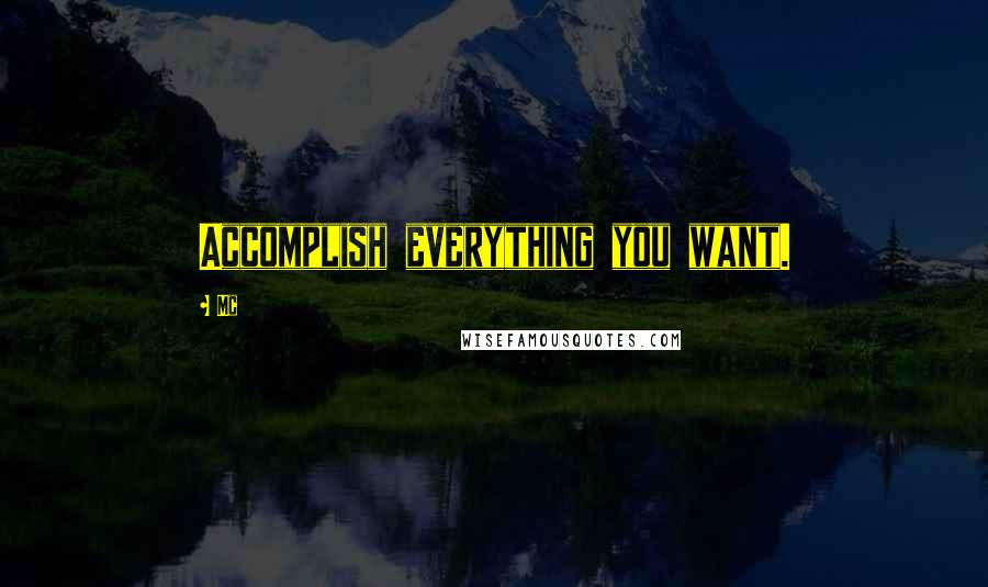 Mc Quotes: Accomplish everything you want.