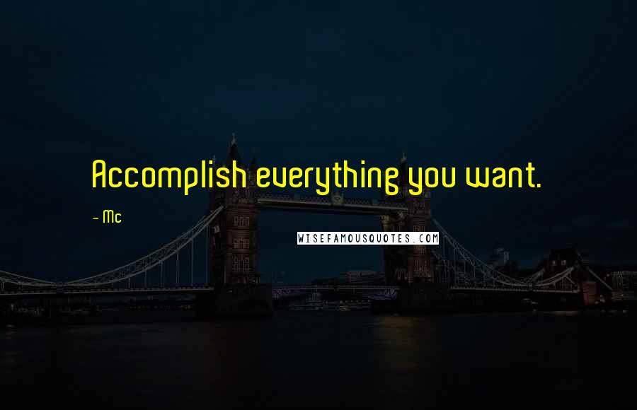 Mc Quotes: Accomplish everything you want.