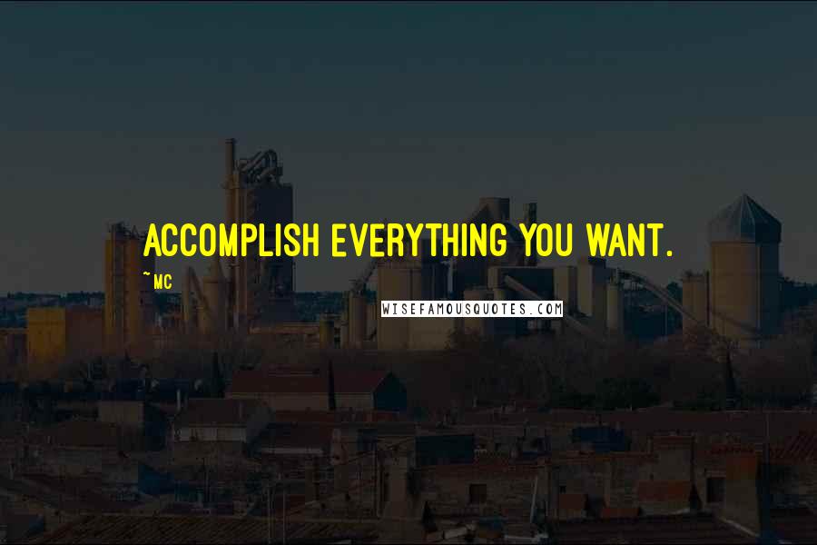 Mc Quotes: Accomplish everything you want.