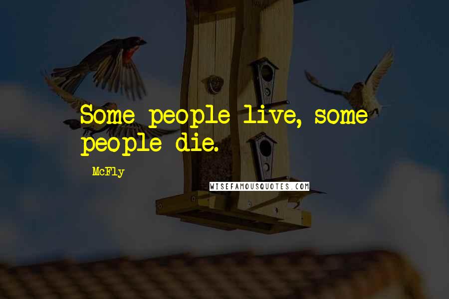 McFly Quotes: Some people live, some people die.