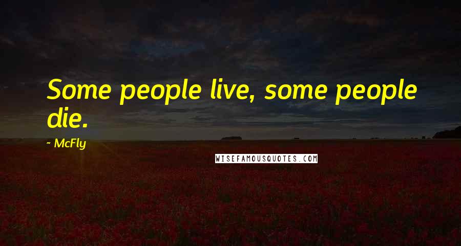 McFly Quotes: Some people live, some people die.