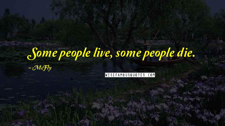 McFly Quotes: Some people live, some people die.