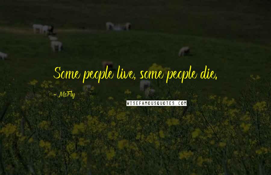 McFly Quotes: Some people live, some people die.