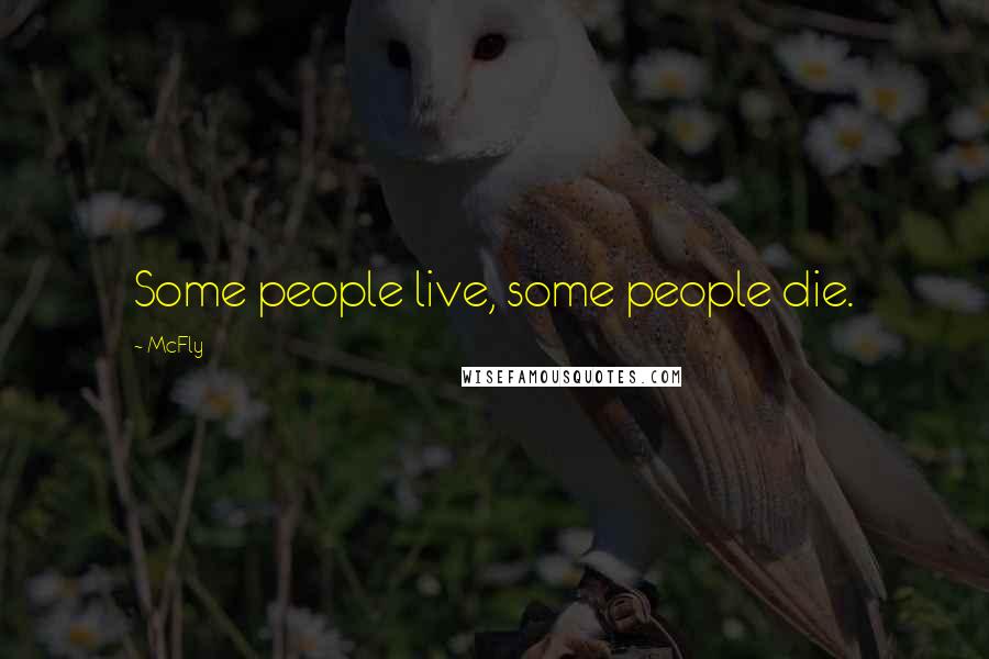 McFly Quotes: Some people live, some people die.