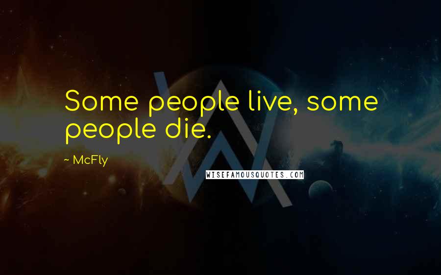 McFly Quotes: Some people live, some people die.