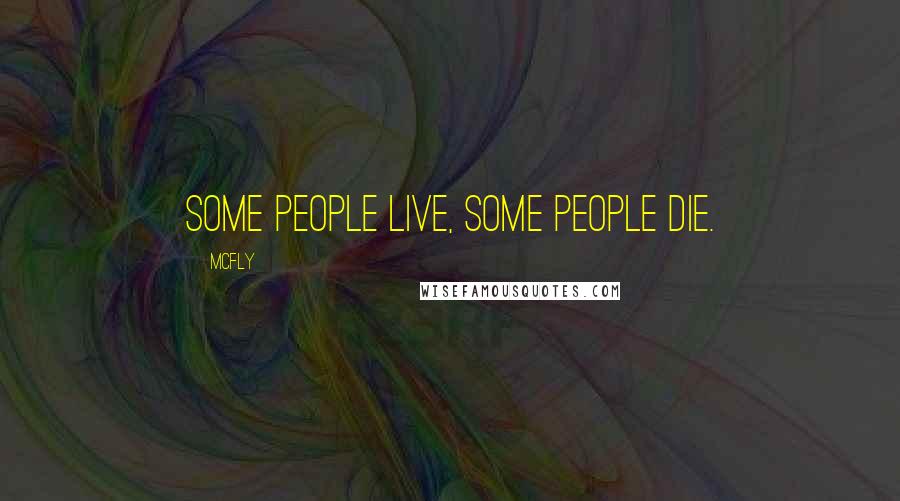 McFly Quotes: Some people live, some people die.