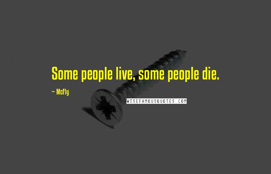 McFly Quotes: Some people live, some people die.