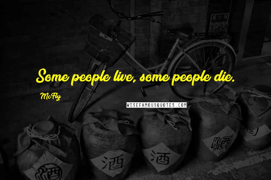 McFly Quotes: Some people live, some people die.