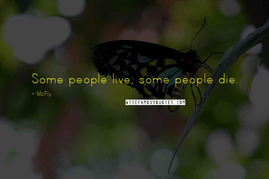 McFly Quotes: Some people live, some people die.