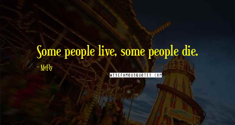 McFly Quotes: Some people live, some people die.