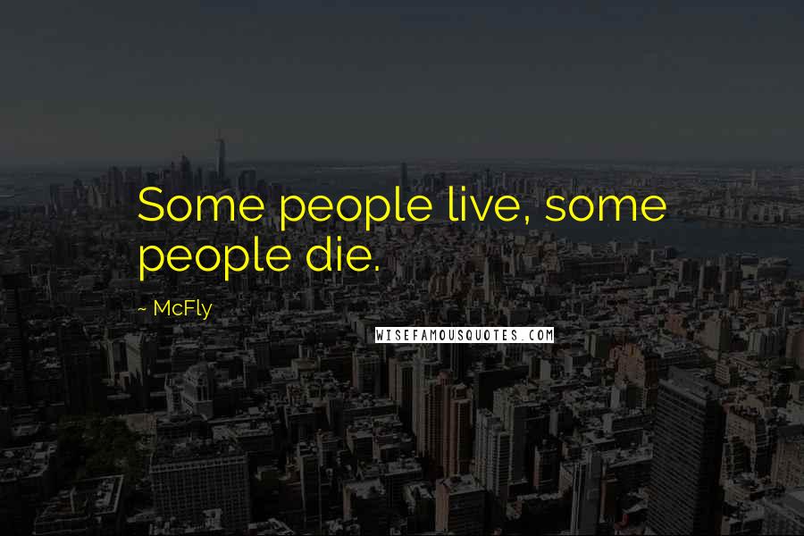 McFly Quotes: Some people live, some people die.