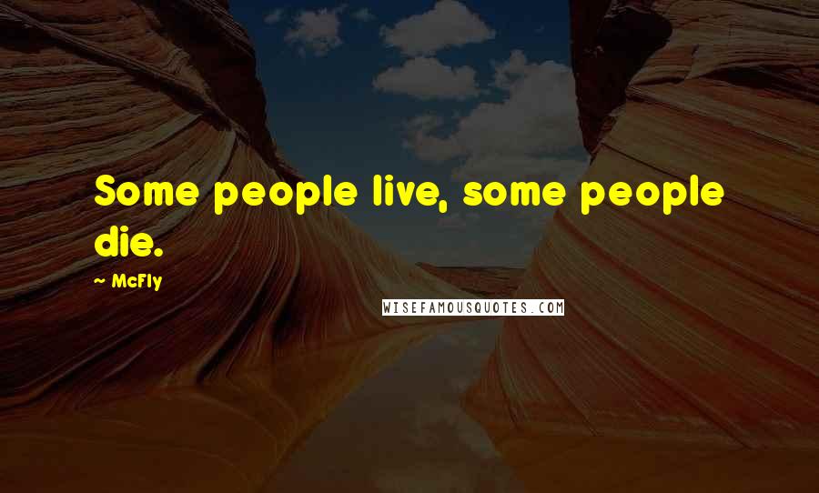 McFly Quotes: Some people live, some people die.