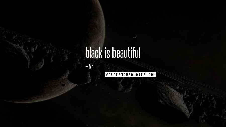 Me Quotes: black is beautiful