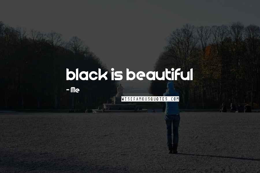 Me Quotes: black is beautiful