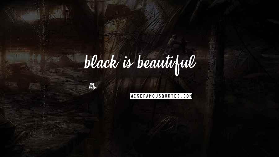 Me Quotes: black is beautiful