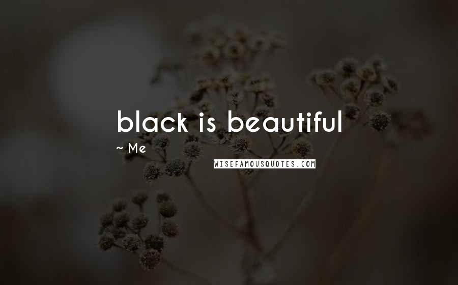 Me Quotes: black is beautiful