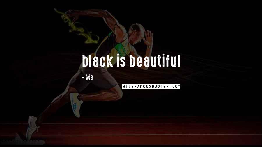 Me Quotes: black is beautiful