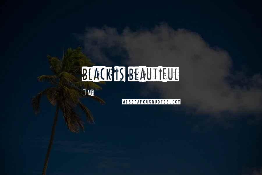 Me Quotes: black is beautiful