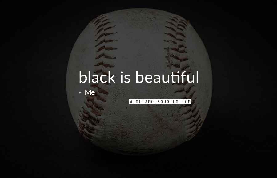 Me Quotes: black is beautiful