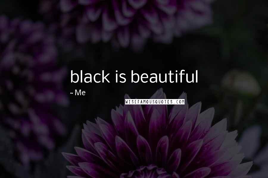 Me Quotes: black is beautiful