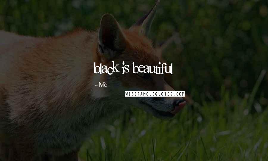 Me Quotes: black is beautiful