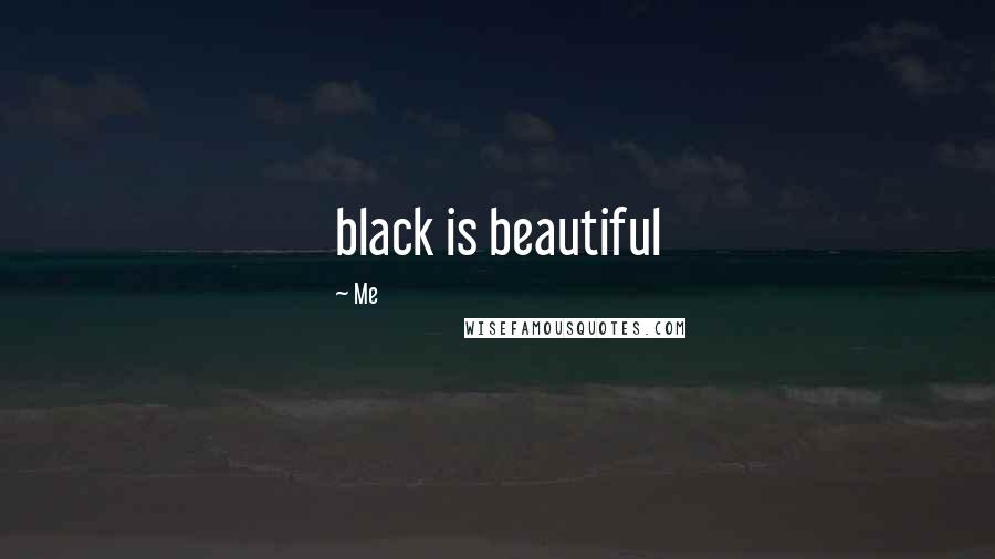 Me Quotes: black is beautiful