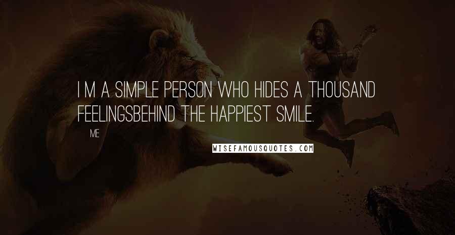 Me Quotes: I M A Simple Person Who Hides A Thousand FeelingsBehind The Happiest Smile.