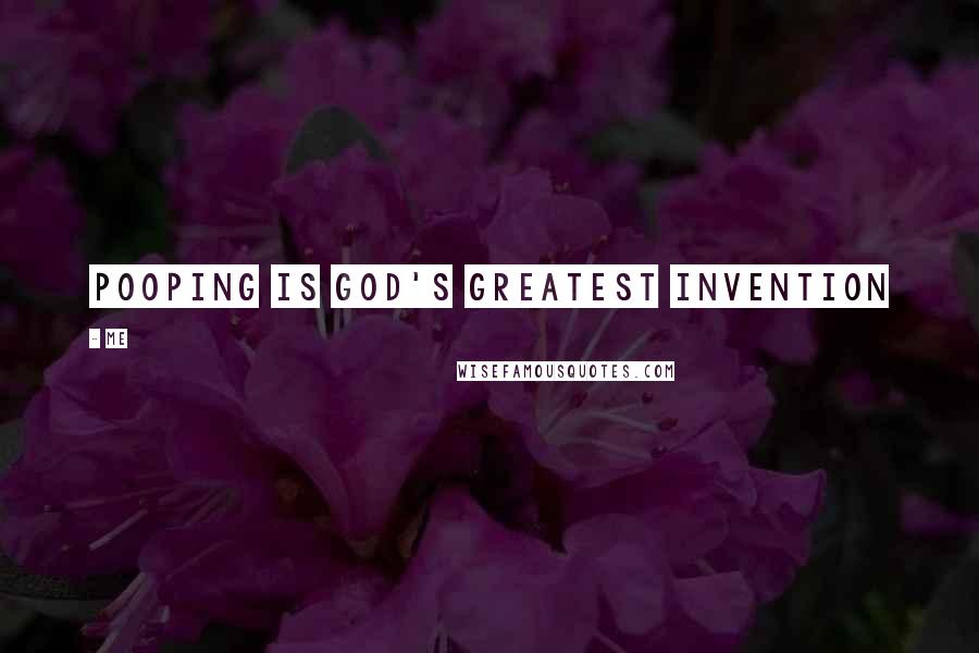 Me Quotes: pooping is god's greatest invention