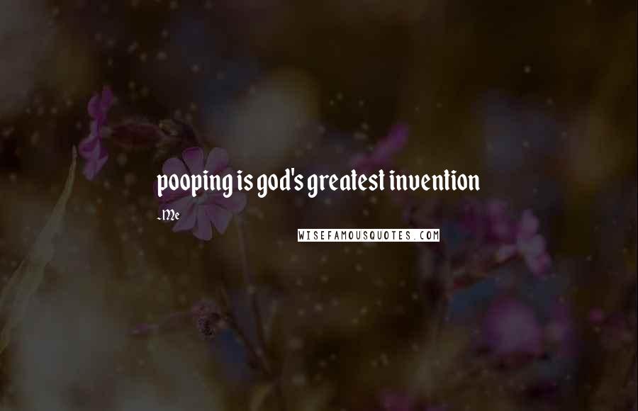 Me Quotes: pooping is god's greatest invention