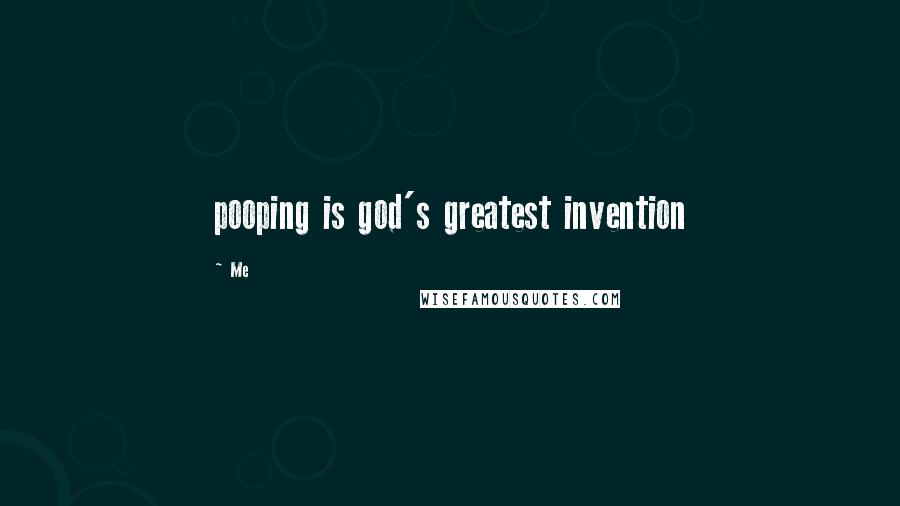 Me Quotes: pooping is god's greatest invention