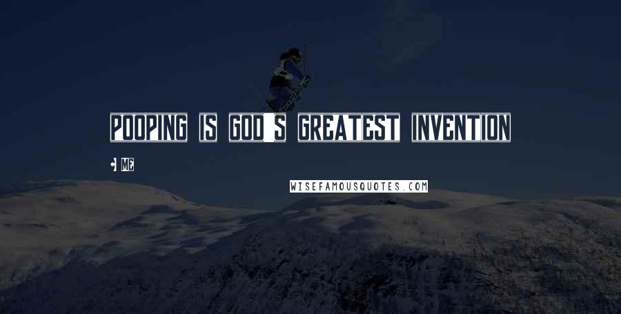 Me Quotes: pooping is god's greatest invention